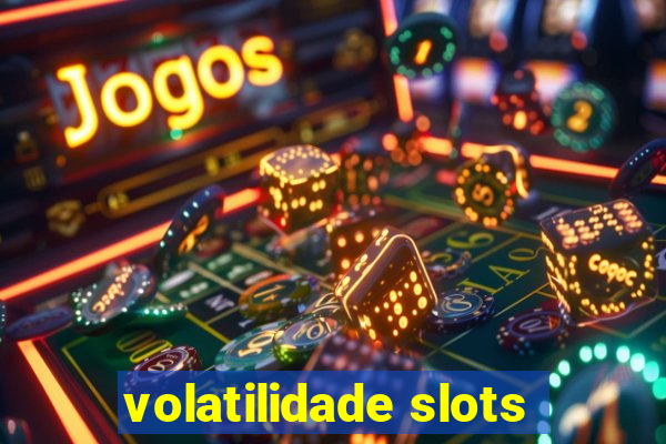 volatilidade slots